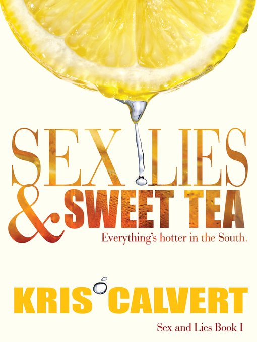 Title details for Sex, Lies & Sweet Tea by Kris Calvert - Available